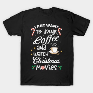 I Just Want Drink Coffee And Watch Christmas Movies T-Shirt